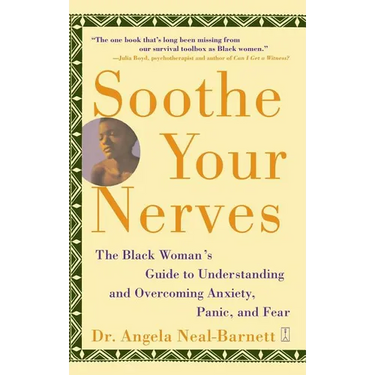 Soothe Your Nerves: The Black Woman's Guide to Understanding and Overcoming Anxiety, Panic, and Fearz (Original)