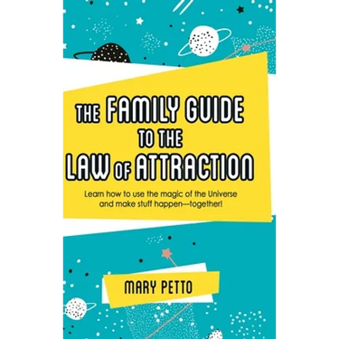 The Family Guide to the Law of Attraction: Learn How to Use the Magic of the Universe and Make Stuff Happen--Together!