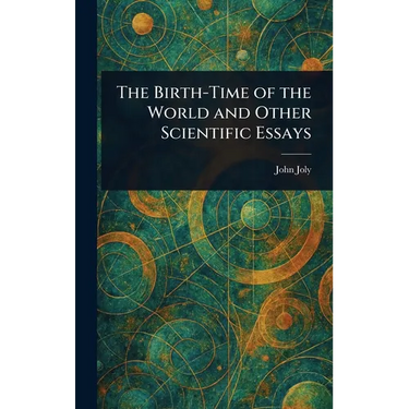 The Birth-Time of the World and Other Scientific Essays