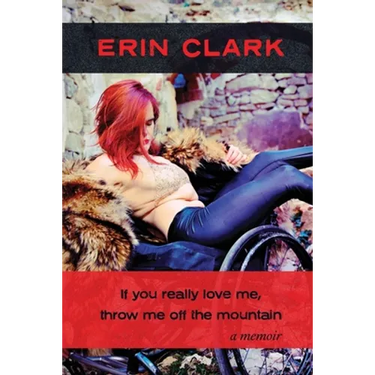 If you really love me, throw me off the mountain: a memoir