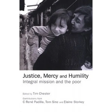 Justice, Mercy and Humility: Integral Mission and the Poor