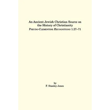 An Ancient Jewish Christian Source on the History of Christianity: Pseudo-Clementine Recognitions 1.27-71