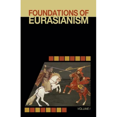 Foundations of Eurasianism: Volume I