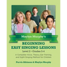 Maylyn Murphy's Beginning Easy Singing Lessons Level 2 Grades 3-4: A Complete Voice, Theory, Ear-Training, and Sight-Singing Method for Children