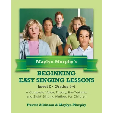 Maylyn Murphy's Beginning Easy Singing Lessons Level 2 Grades 3-4: A Complete Voice, Theory, Ear-Training, and Sight-Singing Method for Children