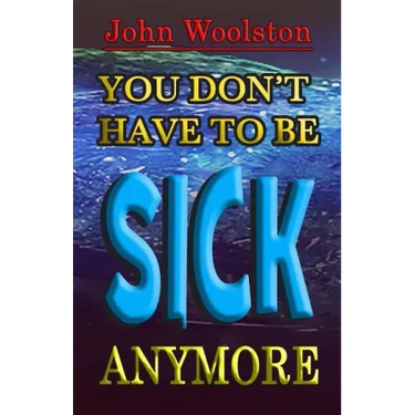 You Don't Have to be Sick Anymore!