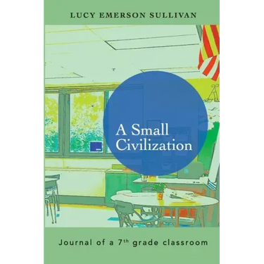A Small Civilization: Journal of a 7th grade classroom