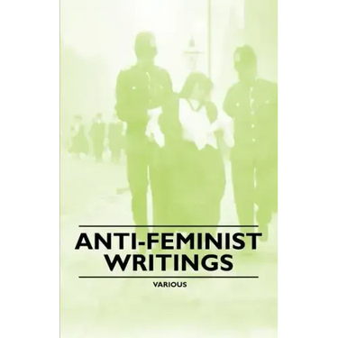 Anti-Feminist Writings
