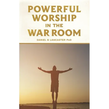 Powerful Worship in the War Room: How to Connect with God's Love