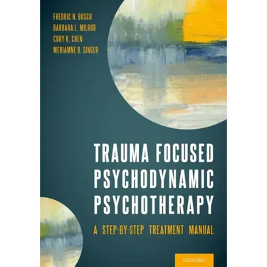 Trauma Focused Psychodynamic Psychotherapy: A Step-By-Step Treatment Manual