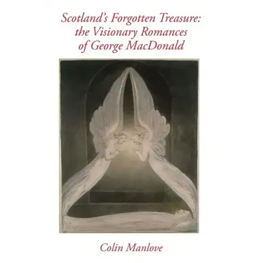 Scotland's Forgotten Treasure: the Visionary Romances of George MacDonald