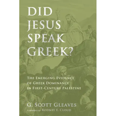 Did Jesus Speak Greek?: The Emerging Evidence of Greek Dominance in First-Century Palestine