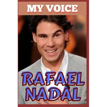 Rafael Nadal: My Voice - Tennis King And Voice Of Victory