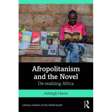 Afropolitanism and the Novel: De-Realizing Africa