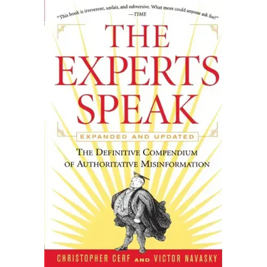 The Experts Speak: The Definitive Compendium of Authoritative Misinformation (Revised Edition)