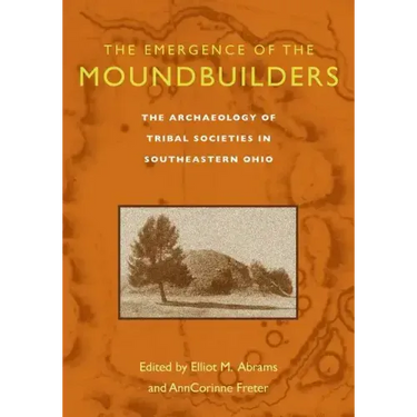 The Emergence of the Moundbuilders: The Archaeology of Tribal Societies in Southeastern Ohio