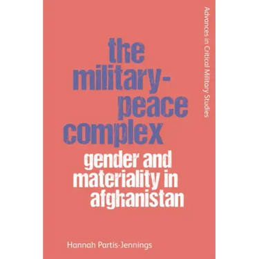 The Military-Peace Complex: Gender and Materiality in Afghanistan