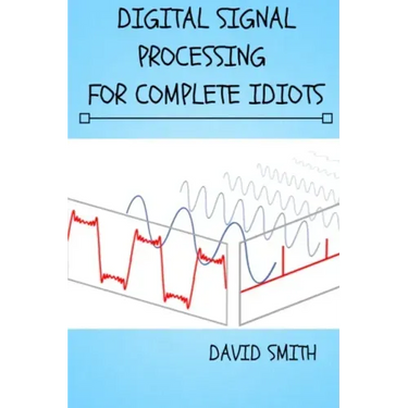 Digital Signal Processing for Complete Idiots