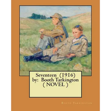 Seventeen (1916) by: Booth Tarkington ( NOVEL )