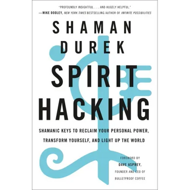 Spirit Hacking: Shamanic Keys to Reclaim Your Personal Power, Transform Yourself, and Light Up the World