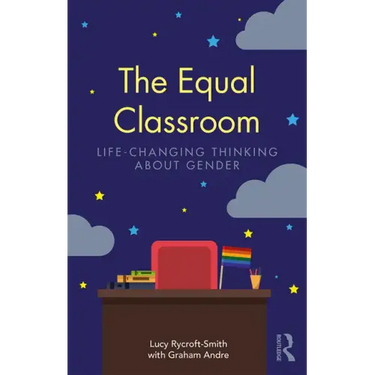 The Equal Classroom: Life-Changing Thinking about Gender