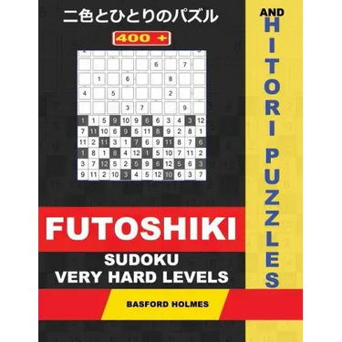 400 Futoshiki Sudoku and Hitori Puzzles. Very Hard Levels.: 14x14 Hitori Puzzles and 9x9 Futoshiki Very Difficult Levels. Holmes Presents a Collection