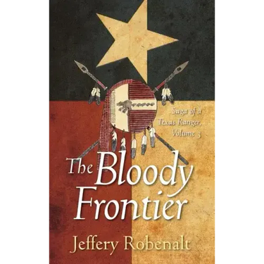The Bloody Frontier: Saga of a Texas Ranger: Volume 3