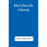 Robert Curthose, Duke of Normandy