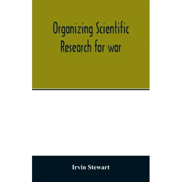 Organizing scientific research for war; the administrative history of the Office of Scientific Research and Development
