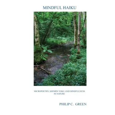Mindful Haiku: Micropoetry, Shinrin Yoku And Mindfulness In Nature