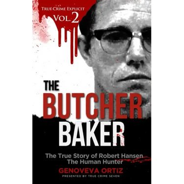 The Butcher Baker: The True Story of Robert Hansen The Human Hunter
