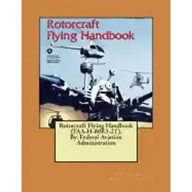 Rotorcraft Flying Handbook (FAA-H-8083-21). By: Federal Aviation Administration