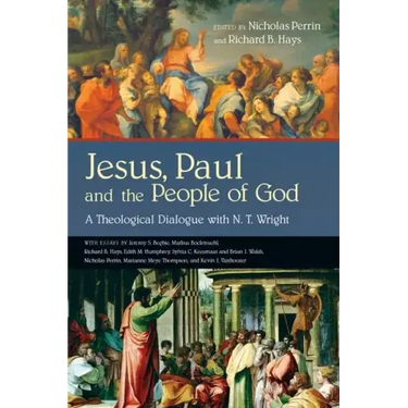 Jesus, Paul and the People of God: A Theological Dialogue with N. T. Wright