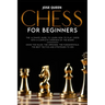 Chess for Beginners: The Ultimate Guide to Learn How to Play Chess with a Complete Overview of the Board. Know the Rules, the Openings, the