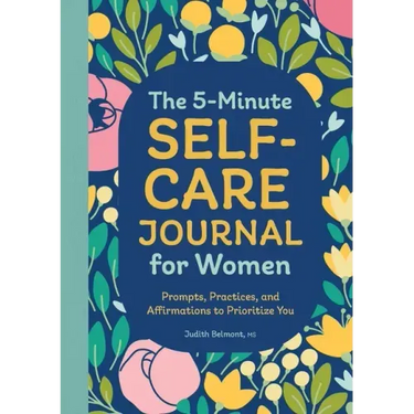 The 5-Minute Self-Care Journal for Women: Prompts, Practices, and Affirmations to Prioritize You
