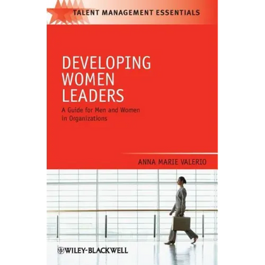 Developing Women Leaders: A Guide for Men and Women in Organizations