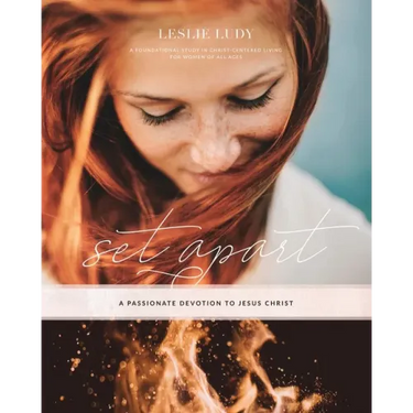 Set Apart - A Passionate Devotion to Jesus Christ: A Foundational Study in Christ-Centered Living for Women of All Ages