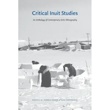 Critical Inuit Studies: An Anthology of Contemporary Arctic Ethnography