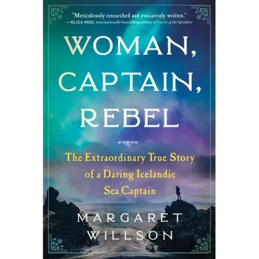 Woman, Captain, Rebel: The Extraordinary True Story of a Daring Icelandic Sea Captain