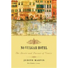 No Vulgar Hotel: The Desire and Pursuit of Venice