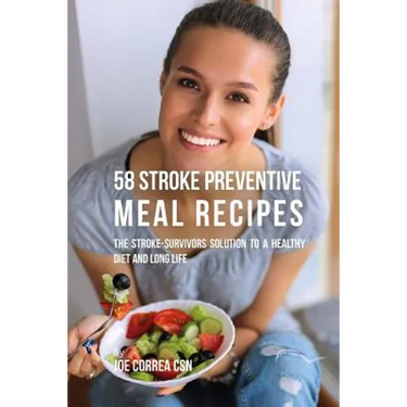 58 Stroke Preventive Meal Recipes: The Stroke-Survivors Solution to a Healthy Diet and Long Life