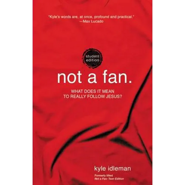 Not a Fan Student Edition: What Does It Mean to Really Follow Jesus?