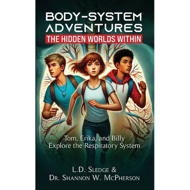 BodySystem Adventures: The Hidden Worlds Within Series: Tom, Erika, and Billy Explore the Respiratory System