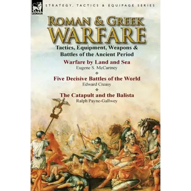Roman & Greek Warfare: Tactics, Equipment, Weapons & Battles of the Ancient Period