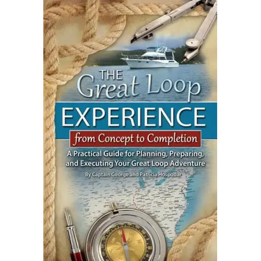The Great Loop Experience - From Concept to Completion: A Practical Guide for Planning, Preparing and Executing Your Great Loop Adventure