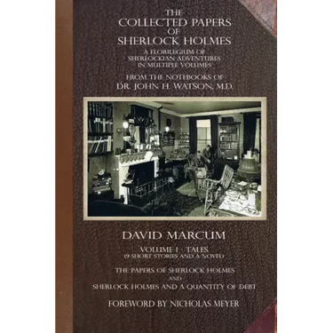 The Collected Papers of Sherlock Holmes - Volume 1: A Florilegium of Sherlockian Adventures in Multiple Volumes