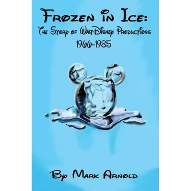 Frozen in Ice: The Story of Walt Disney Productions, 1966-1985