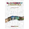 Bloomsbury - A Square Mile: A History and Guide