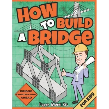 How To Build A Bridge: Paper Model Kit For Kids To Learn Bridge Building Methods and Techniques With Paper Crafts