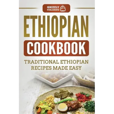 Ethiopian Cookbook: Traditional Ethiopian Recipes Made Easy